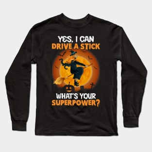 Yes I Can Drive A Stick What’s Your Superpower Halloween Long Sleeve T-Shirt